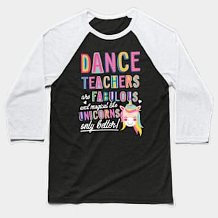 Dance Teachers are like Unicorns Gift Idea Baseball T-Shirt